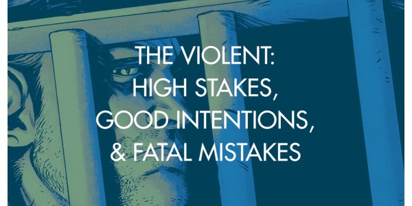 The Violent: High Stakes, Good Intentions, & Fatal Mistakes