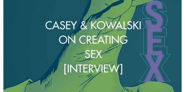 Casey & Kowalski on Creating Sex [Interview]