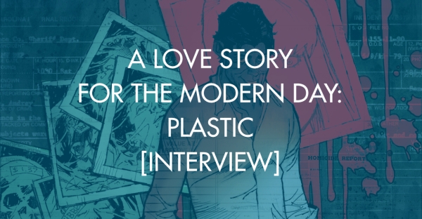 A Love Story For The Modern Day: Plastic [Interview]