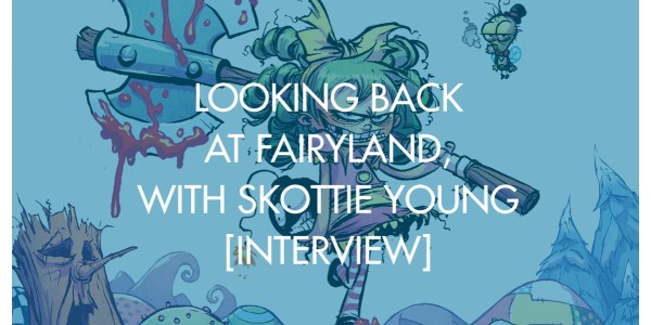 Looking Back At Fairyland, With Skottie Young [Interview]
