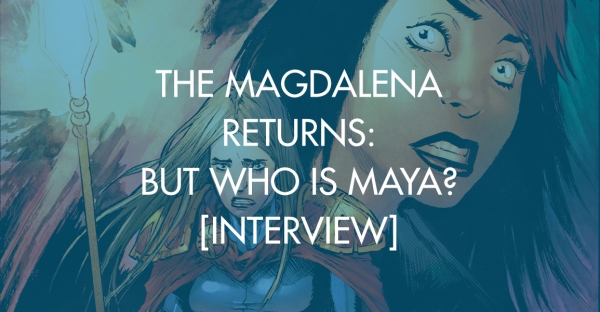 The Magdalena Returns: But Who Is Maya? [Interview]