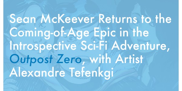 Sean McKeever Returns to the Coming-of-Age Epic in the Introspective Sci-Fi Adventure, Outpost Zero