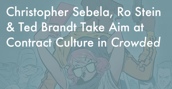 Christopher Sebela, Ro Stein & Ted Brandt Take Aim at Contract Culture in Crowded