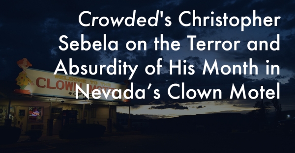 Crowded's Christopher Sebela on the Terror and Absurdity of His Month in Nevada’s Clown Motel