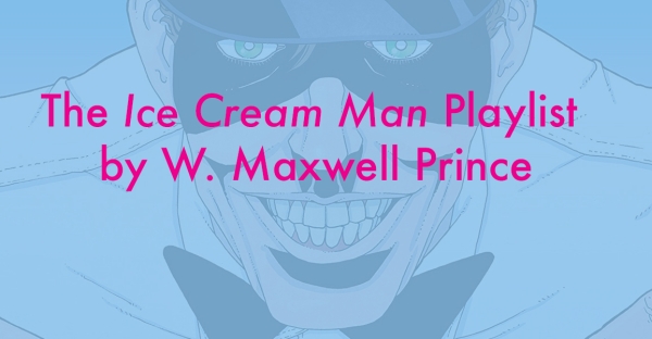 The Ice Cream Man Playlist, by W. Maxwell Prince