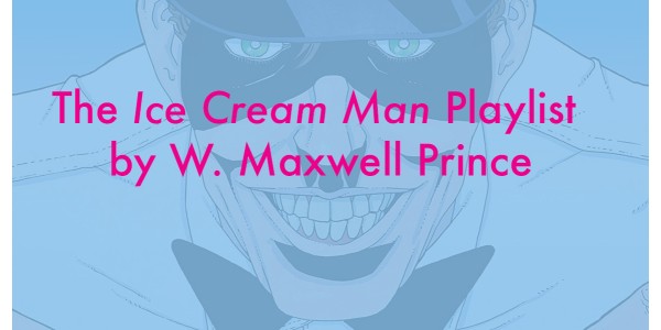 The Ice Cream Man Playlist, by W. Maxwell Prince