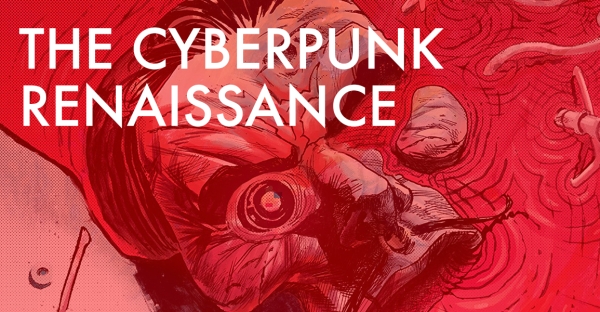 The Cyberpunk Renaissance