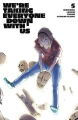 We're Taking Everyone Down With Us #5 (of 6)