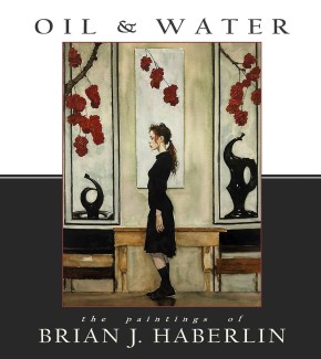 Oil And Water The Paintings Of Brian J Haberlin HC, Vol. 1 cover