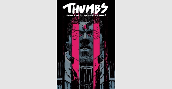 CYBERPUNK THRILLER THUMBS FROM AWARD WINNING PLAYWRIGHT SEAN LEWIS & AWARD WINNING ARTIST HAYDEN SHERMAN TO HIT STORES THIS JANUARY 2020
