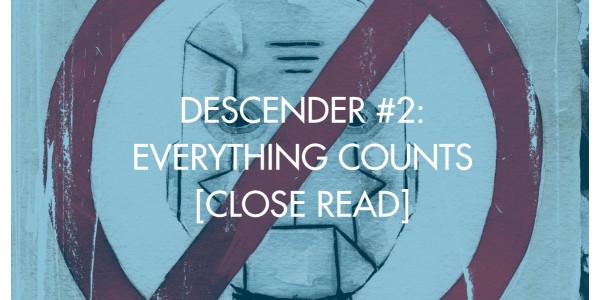 Descender #2: Everything Counts [Close Read]