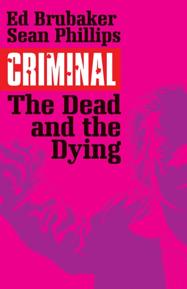 Criminal, Vol. 3: The Dead And The Dying TP
