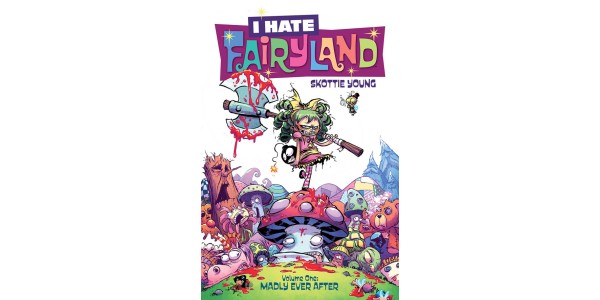 I HATE FAIRYLAND, VOLUME 1: MADLY EVER AFTER BEATS THE FLUFF OUT OF FAIRY TALES