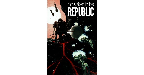 INVISIBLE REPUBLIC, VOL. 1 gritty science fiction lands in August