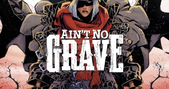 EISNER AWARD WINNING SKOTTIE YOUNG & JORGE CORONA RETEAM FOR DARK WESTERN FANTASY SERIES AIN’T NO GRAVE THIS MAY