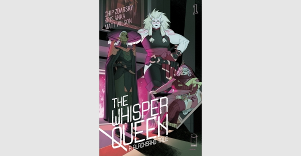 A NEW THE WHITE TREES ADVENTURE BEGINS IN CHIP ZDARSKY & KRIS ANKA’S UPCOMING SERIES THE WHISPER QUEEN OUT IN MAY