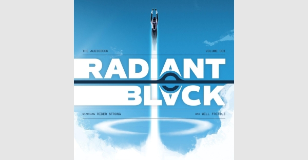 RADIANT BLACK TO BE ADAPTED AS IMAGE COMICS' FIRST EVER AUDIOBOOK, WILL FEATURE BATMAN BEYOND VOICE ACTOR WILL FRIEDLE & CABIN FEVER'S RIDER STRONG