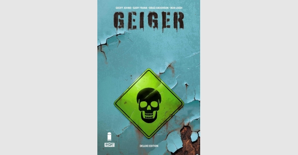GEOFF JOHNS & GARY FRANK’S CHART-TOPPING SERIES GEIGER TO BE COLLECTED INTO A DELUXE HARDCOVER FROM IMAGE COMICS & GHOST MACHINE THIS JUNE