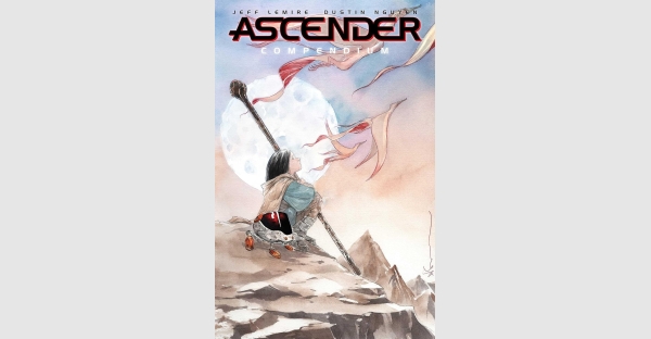 JEFF LEMIRE & DUSTIN NGUYEN’S BESTSELLING ASCENDER SERIES JOINS DESCENDER IN COMPENDIUM PAPERBACK FORMAT THIS NOVEMBER