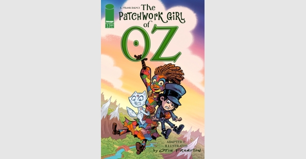 RETURN TO OZ IN OTIS FRAMPTON’S COMIC BOOK ADAPTATION OF L. FRANK BAUM’S CLASSIC NOVEL THE PATCHWORK GIRL OF OZ