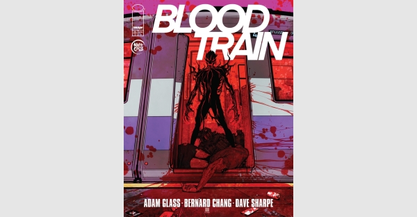 BESTSELLING WRITER AND SHOWRUNNER ADAM GLASS AND ICONIC ARTIST BERNARD CHANG COME ABOARD BLOOD TRAIN COMIC, PULLING INTO STATION THIS JANUARY