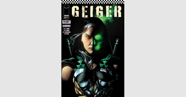 IMAGE/GHOST MACHINE UNVEILS FIRST APPEARANCE OF ‘THE GLOWING WOMAN’ IN GEIGER #10, REVEALS UPCOMING GEIGER #12 & #13 COVER ART