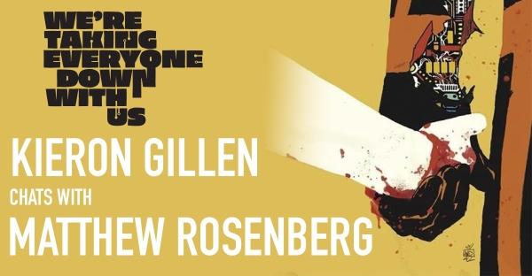 Kieron Gillen Talks To Matthew Rosenberg About We're Taking Everyone Down With Us