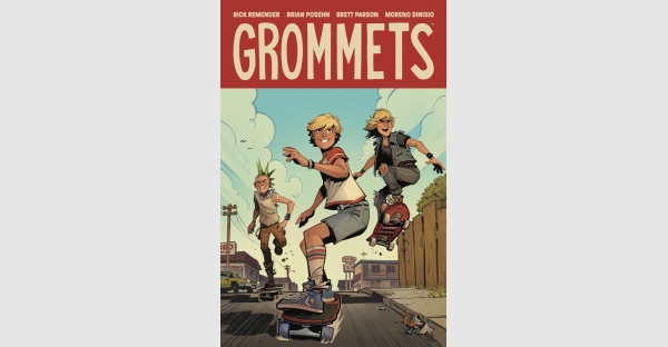 CRITICALLY ACCLAIMED SKATEBOARDING GRAPHIC NOVEL—GROMMETS—BY EMMY AWARD NOMINATED & NYT BESTSELLING WRITERS HITS SHELVES THIS JULY