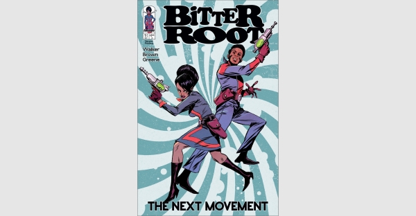 NEW STORY ARC FOR EISNER AWARD WINNING BITTER ROOT RUSHED BACK TO PRINT THIS WEEK