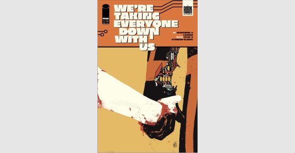 MATTHEW ROSENBERG & STEFANO LANDINI’S WE’RE TAKING EVERYONE DOWN WITH US MOMENTUM UNSTOPPABLE, DOUBLE ISSUE REPRINT GREENLIT THIS WEEK