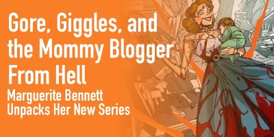 Gore, Giggles, and the Mommy Blogger From Hell: Marguerite Bennett Unpacks Mommy Blog