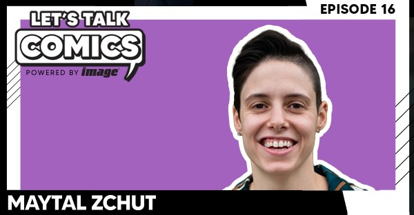 Let's Talk Comics Episode 16: Maytal Zchut Talks Ghost Machine, Devour, Sisterhood & Making The Jump From TV