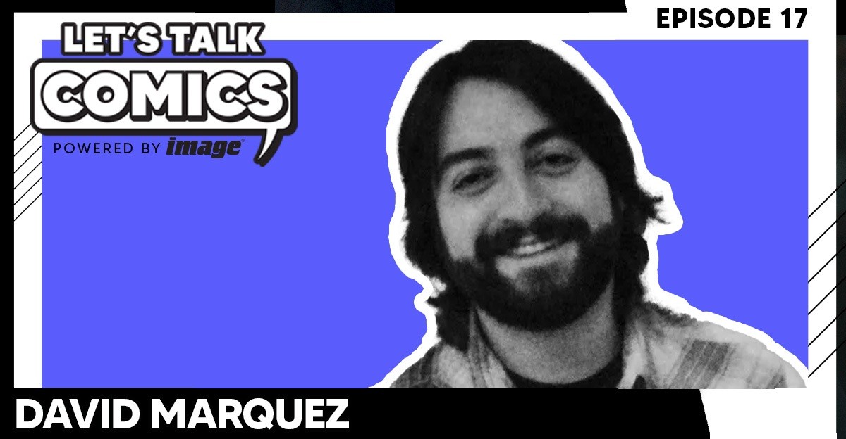 Let's Talk Comics Episode 17: David Marquez Talks Coming To Image Comics, The UnChosen & the Writer/Artist Paradox
