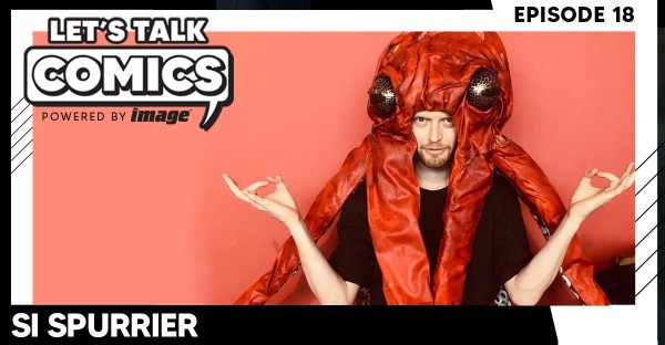 Let's Talk Comics Episode 18: Si Spurrier Talks Sweaty Crimes, Strange Worlds, and The Voice Said Kill