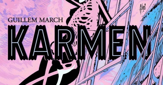 UPCOMING KARMEN GRAPHIC NOVEL PAPERBACK BY BATMAN ARTIST GUILLEM MARCH A BREATHTAKING MEDITATION ON GRIEF, REDEMPTION
