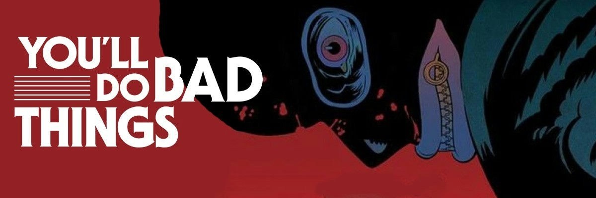 You'll Do Bad Things