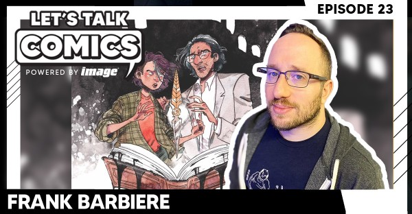 Let's Talk Comics Episode 23: Frank Barbiere Talks His Image Comics Return With The Author Immortal