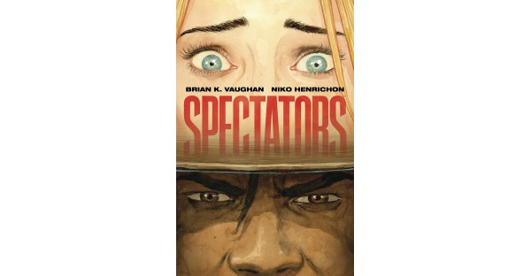 SAGA WRITER BRIAN K. VAUGHAN TEAMS WITH ARTIST NIKO HENRICHON FOR GRAPHIC NOVEL SHOWSTOPPER—SPECTATORS—ON SHELVES TODAY