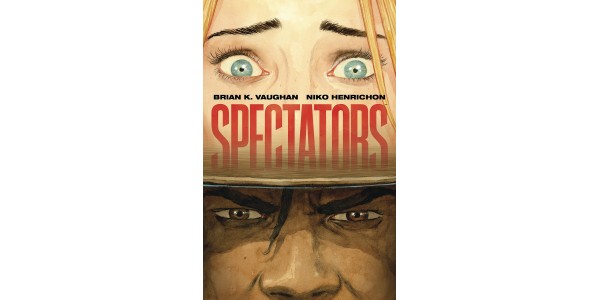 SAGA WRITER BRIAN K. VAUGHAN TEAMS WITH ARTIST NIKO HENRICHON FOR GRAPHIC NOVEL SHOWSTOPPER—SPECTATORS—ON SHELVES TODAY