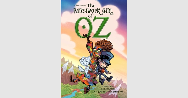L. FRANK BAUM’S POPULAR LAND OF OZ STORY—THE PATCHWORK GIRL OF OZ—ADAPTED INTO GRAPHIC NOVEL SERIES, PROVIDES WICKED-ESQUE WHIMSY