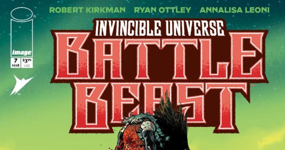 THE VILTRUMITES ARE COMING! ROBERT KIRKMAN & RYAN OTTLEY’S INVINCIBLE UNIVERSE: BATTLE BEAST RETURNS