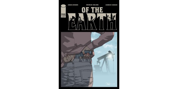 THE WALKING DEAD’S CHARLIE ADLARD TEAMS WITH THAT TEXAS BLOOD’S CHRIS CONDON & RISING STAR ANDREW EHRICH FOR ALL-NEW, NEO-NOIR-TINGED ECO-HORROR OF THE EARTH THIS MAY
