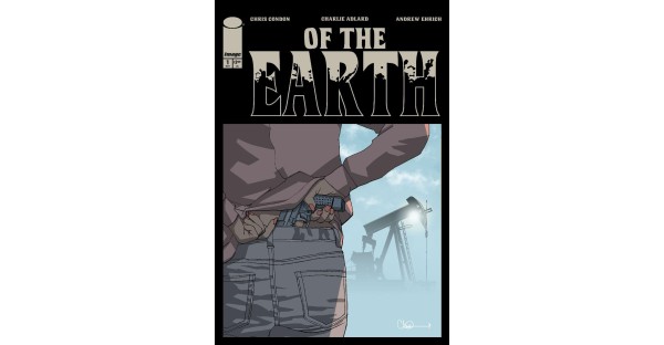 THE WALKING DEAD’S CHARLIE ADLARD TEAMS WITH THAT TEXAS BLOOD’S CHRIS CONDON & RISING STAR ANDREW EHRICH FOR ALL-NEW, NEO-NOIR-TINGED ECO-HORROR OF THE EARTH THIS MAY