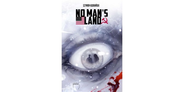 SZYMON KUDRAŃSKI'S NO MAN'S LAND CURRENTLY IN DEVELOPMENT FOR A FILM ADAPTATION, PAPERBACK ON SHELVES THIS APRIL