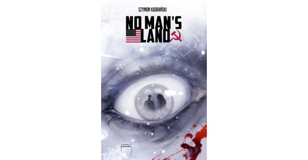 SZYMON KUDRAŃSKI'S NO MAN'S LAND CURRENTLY IN DEVELOPMENT FOR A FILM ADAPTATION, PAPERBACK ON SHELVES THIS APRIL