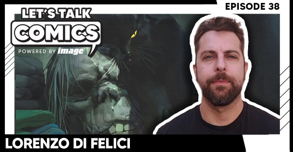 Let's Talk Comics Episode 38: Lorenzo De Felici Talks Going Dark with Red Roots