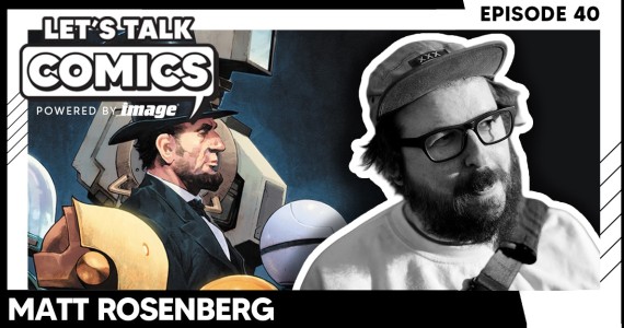 Let's Talk Comics Episode 40: Matthew Rosenberg Talks IF DESTRUCTION BE OUR LOT & Taking Over SPAWN