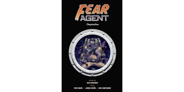 NEW YORK TIMES BESTSELLING FEAR AGENT SERIES COLLECTED INTO MASSIVE COMPENDIUM PAPERBACK EDITION IN CELEBRATION OF SERIES’ 20TH ANNIVERSARY