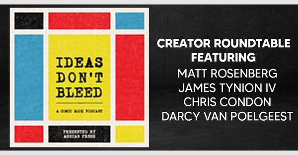 IDEAS DONT BLEED: JAMES TYNION IV, CHRIS CONDON, DARCY VAN POELGEEST & MATTHEW ROSENBERG ROUNDTABLE