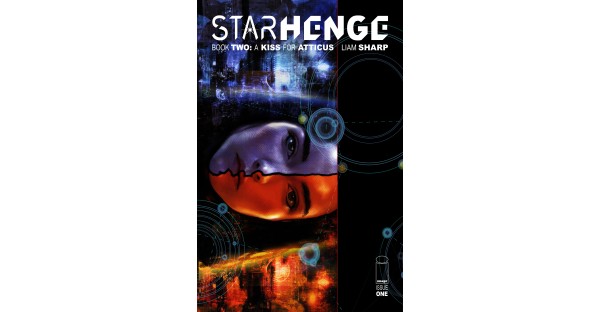 A PSYCHEDELIC ADVENTURE UNFOLDS IN LIAM SHARP’S NEW SCI-FI/FANTASY MINISERIES STARHENGE BOOK TWO: A KISS FOR ATTICUS THIS JULY